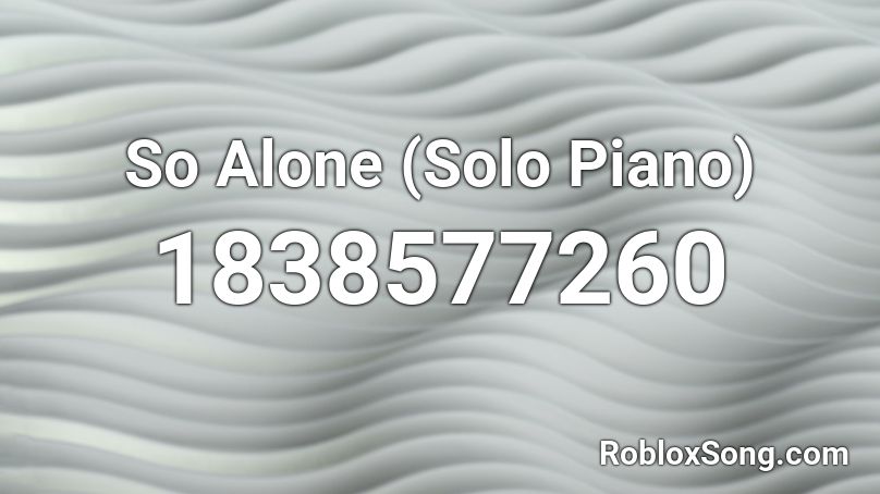 So Alone (Solo Piano) Roblox ID