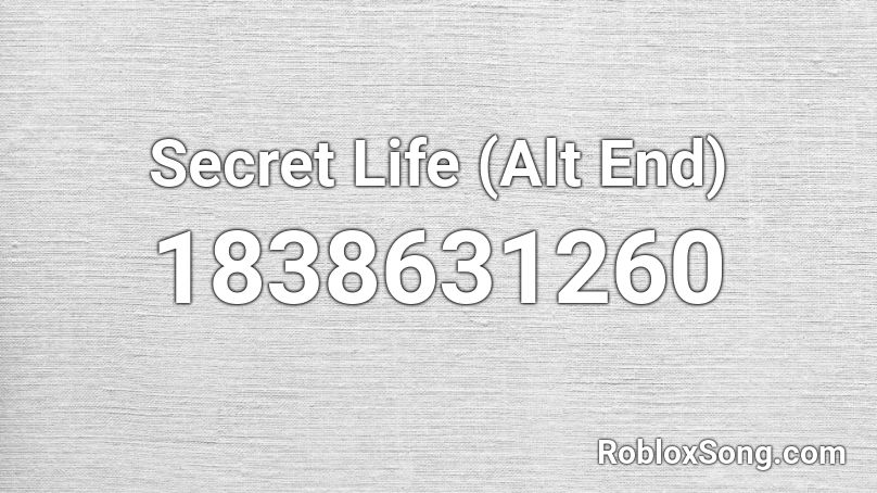 Secret Life (Alt End) Roblox ID