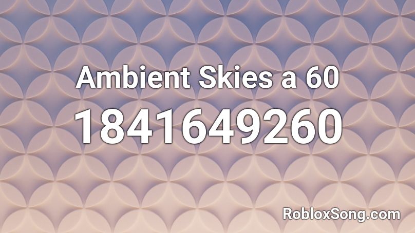 Ambient Skies a 60 Roblox ID