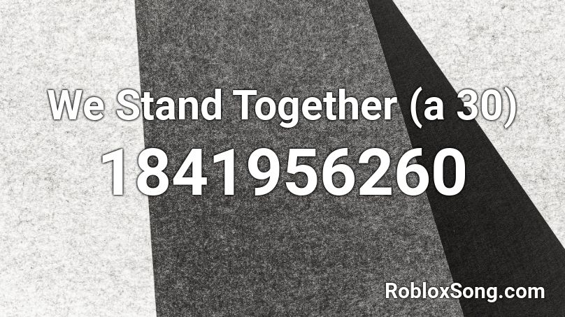 We Stand Together (a 30) Roblox ID