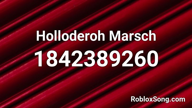 Holloderoh Marsch Roblox ID