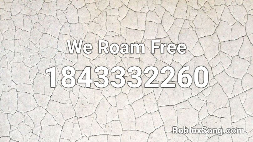 We Roam Free Roblox ID