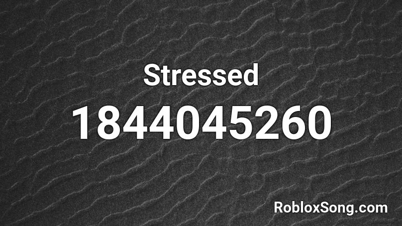 Stressed Roblox ID