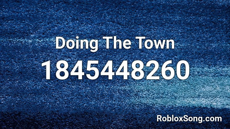 Doing The Town Roblox ID