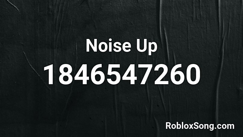 Noise Up Roblox ID
