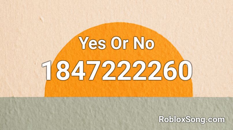 Yes Or No Roblox Id Roblox Music Codes - yes or yes roblox id