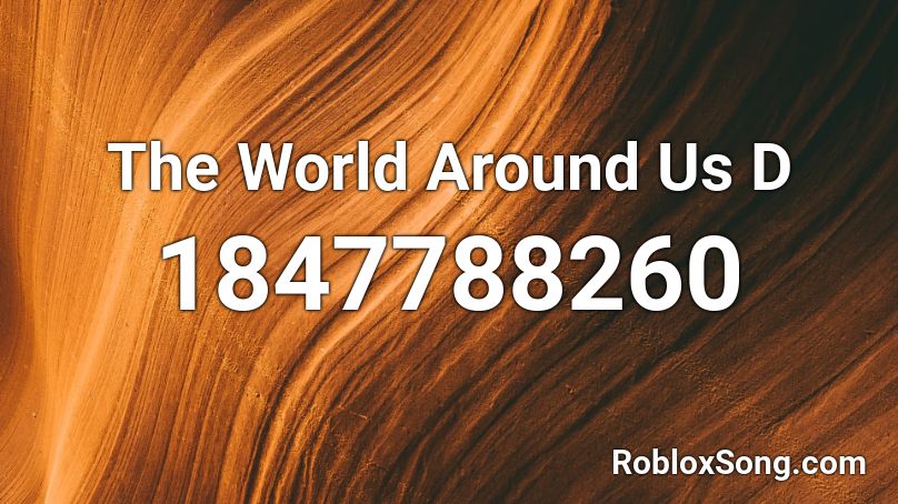 The World Around Us D Roblox ID