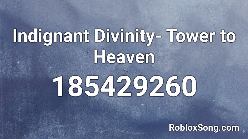 Indignant Divinity- Tower to Heaven Roblox ID