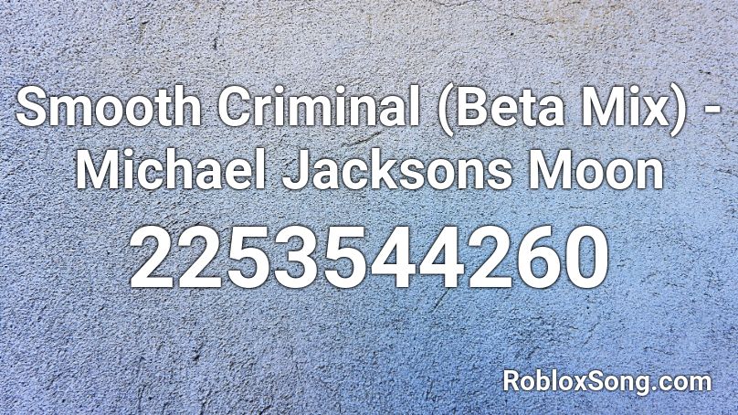 Smooth Criminal (Beta Mix) - Michael Jacksons Moon Roblox ID