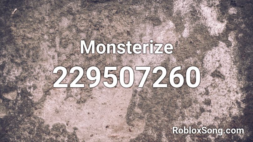 Monsterize Roblox ID Roblox Music Codes 229507260 