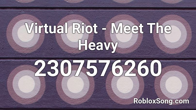 Virtual Riot - Meet The Heavy Roblox ID