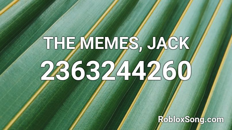 THE MEMES, JACK Roblox ID
