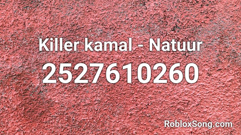 Killer kamal - Natuur Roblox ID