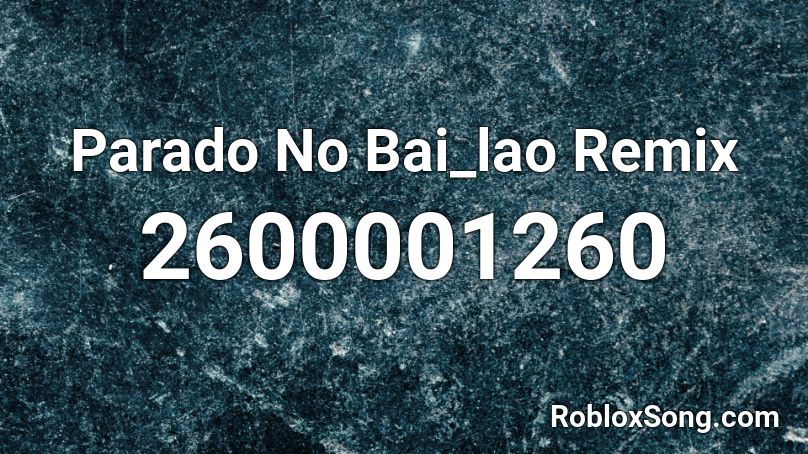 Parado No Bai_lao Remix  Roblox ID