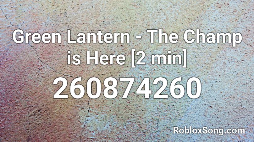 Green Lantern - The Champ is Here [2 min] Roblox ID