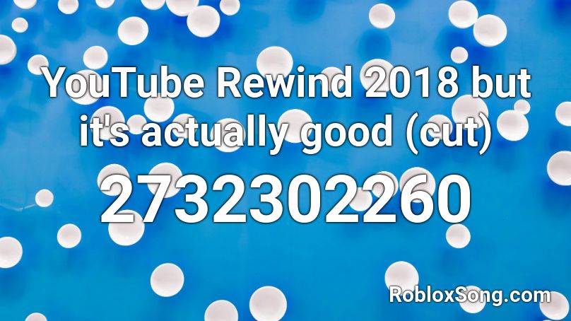 YouTube Rewind 2018 but it's actually good (cut) Roblox ID