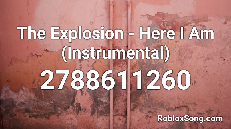 The Explosion - Here I Am (Instrumental) Roblox ID