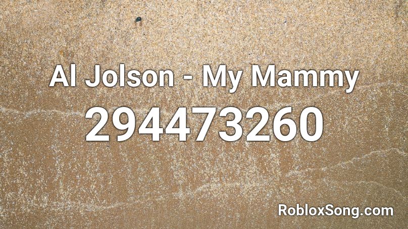 Al Jolson - My Mammy Roblox ID