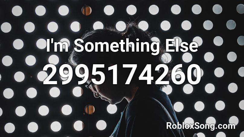 I M Something Else Roblox Id Roblox Music Codes - something new roblox id