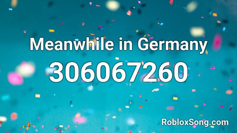 Meanwhile in Germany Roblox ID