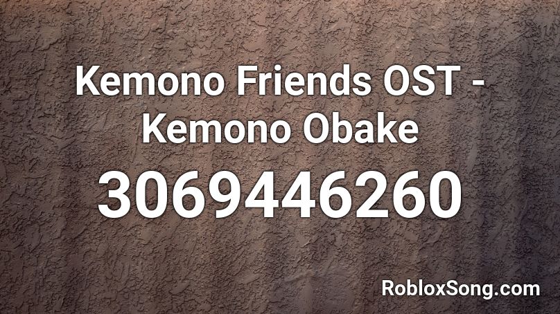 Kemono Friends OST - Kemono Obake Roblox ID