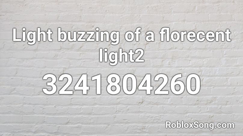 Light buzzing of a florecent light2 Roblox ID