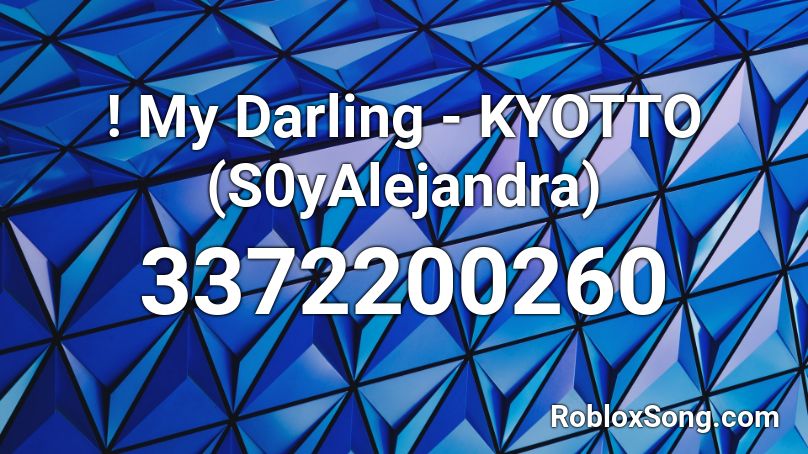 ! My Darling - KYOTTO (S0yAlejandra) Roblox ID