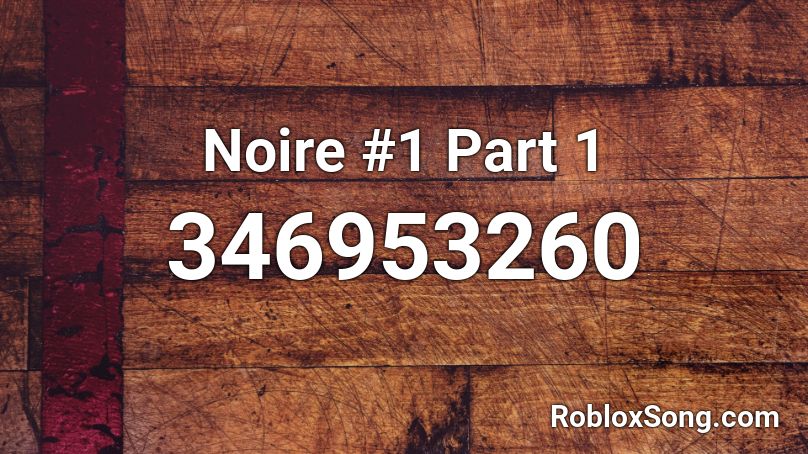 Noire #1 Part 1 Roblox ID