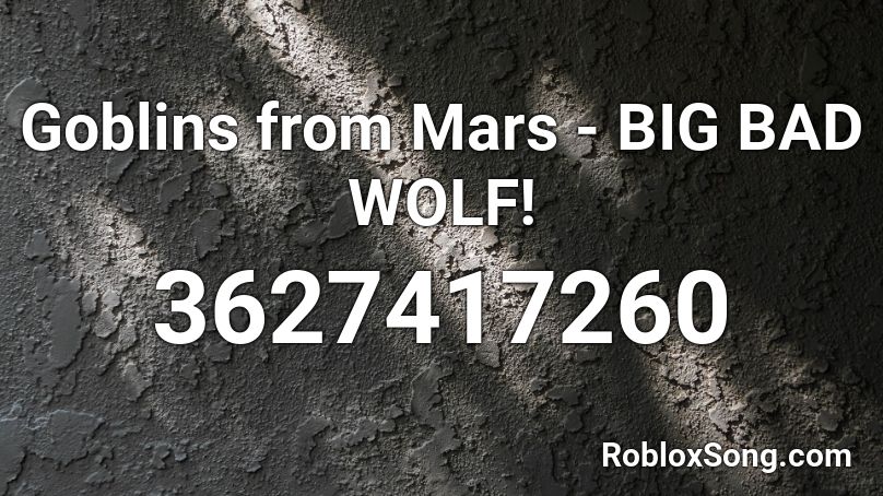 Goblins From Mars Big Bad Wolf Roblox Id Roblox Music Codes - warrior goblins from mar roblox id code