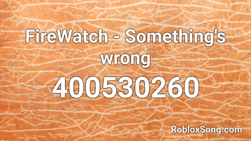 FireWatch - Something's wrong Roblox ID