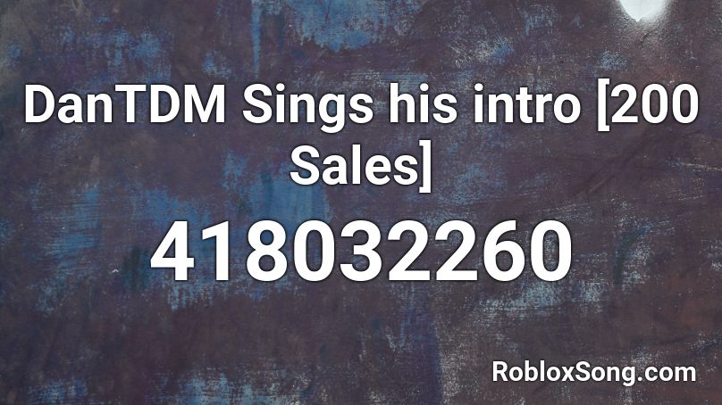 DanTDM Sings his intro [200 Sales] Roblox ID
