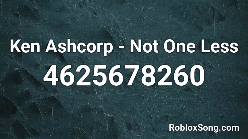 Ken Ashcorp - Not One Less Roblox ID
