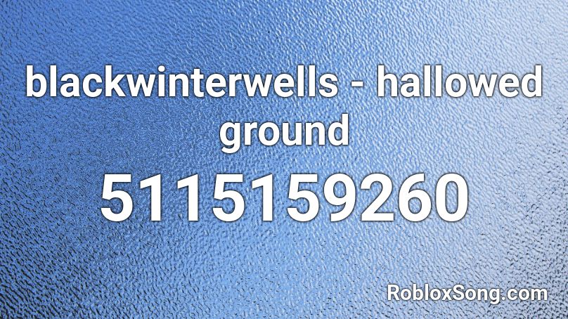blackwinterwells - hallowed ground Roblox ID
