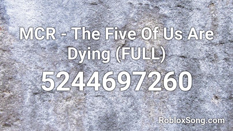 MCR - The Five Of Us Are Dying (FULL) Roblox ID