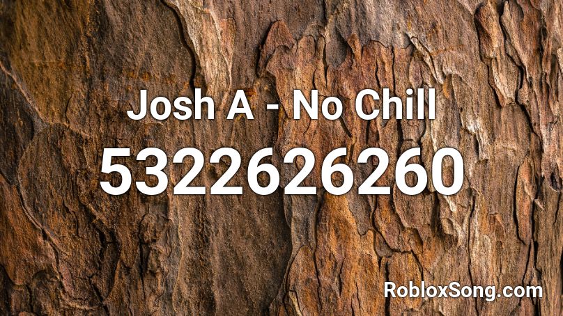 Josh A No Chill Roblox Id Roblox Music Codes - no chill roblox id blox music