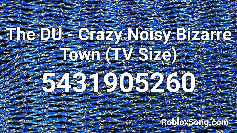 THE DU - Crazy Noisy Bizarre Town Roblox ID - Music Code 