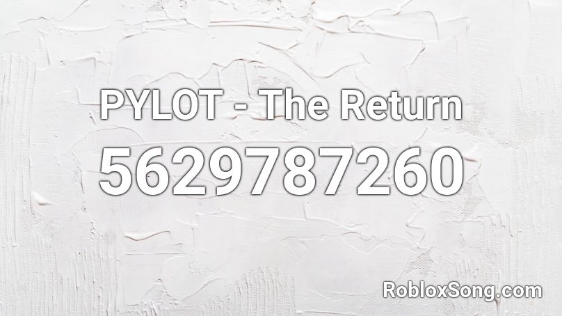 Pylot The Return Roblox Id Roblox Music Codes - do re mi sing roblox code