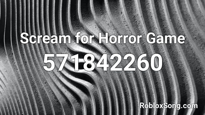 Scream for Horror Game Roblox ID