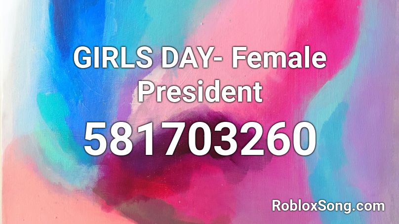 GIRLS DAY- Female President Roblox ID