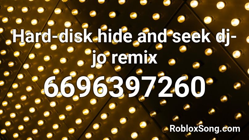 Hard-disk hide and seek dj-jo remix  Roblox ID
