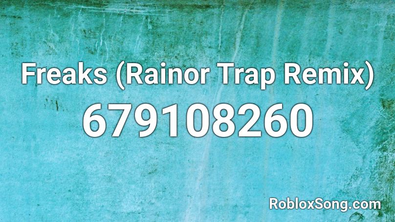 Freaks (Rainor Trap Remix) Roblox ID