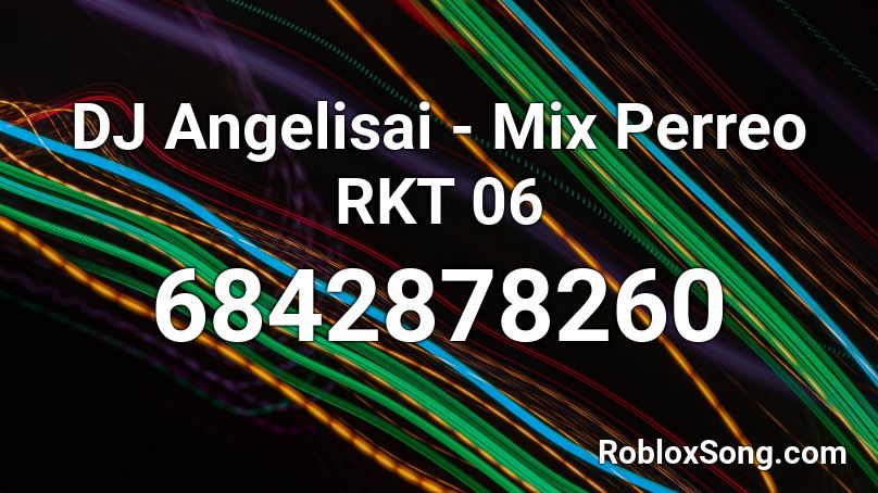 DJ Angelisai - Mix Perreo RKT 06 Roblox ID