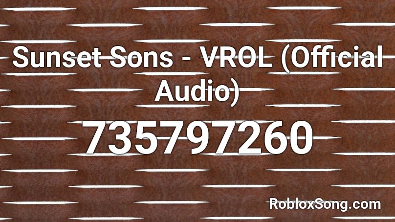 Sunset Sons - VROL (Official Audio) Roblox ID