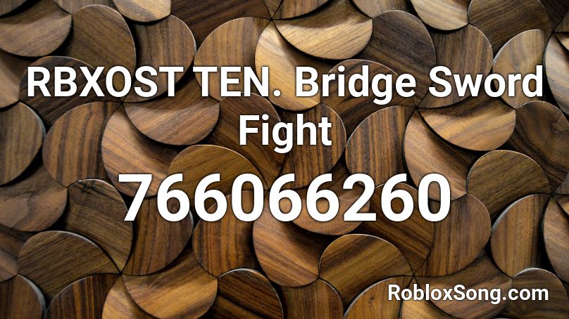 RBXOST TEN. Bridge Sword Fight Roblox ID