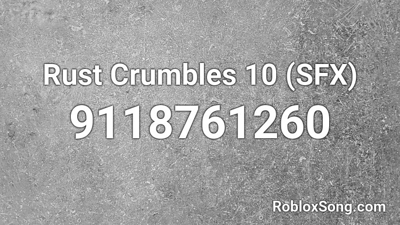 Rust Crumbles 10 (SFX) Roblox ID