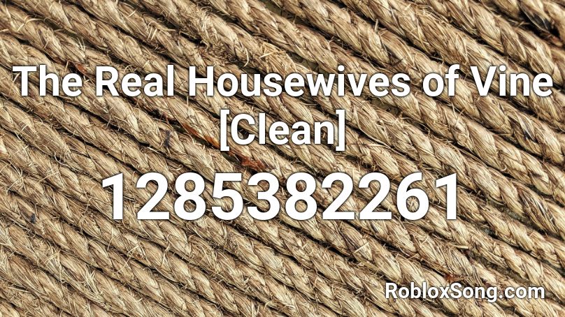 The Real Housewives Of Vine Clean Roblox Id Roblox Music Codes - roblox code id christmas vine