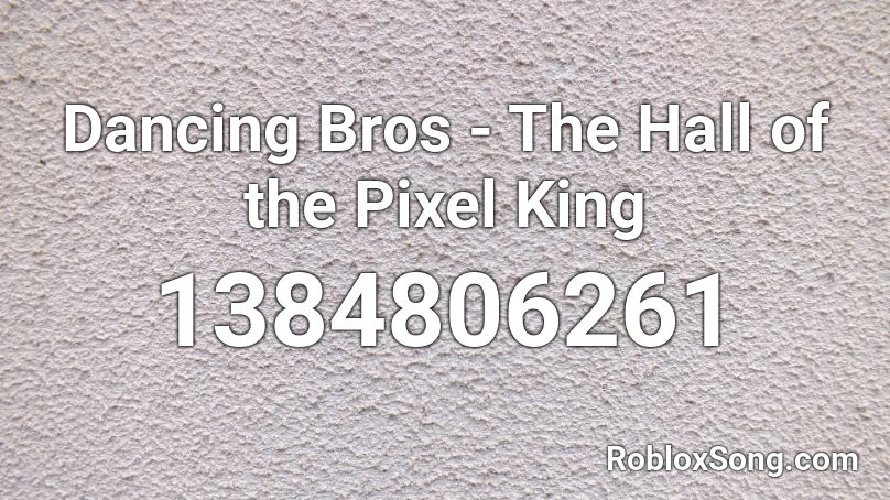 Dancing Bros - The Hall of the Pixel King Roblox ID