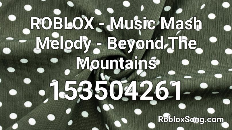 ROBLOX - Music Mash Melody - Beyond The Mountains  Roblox ID