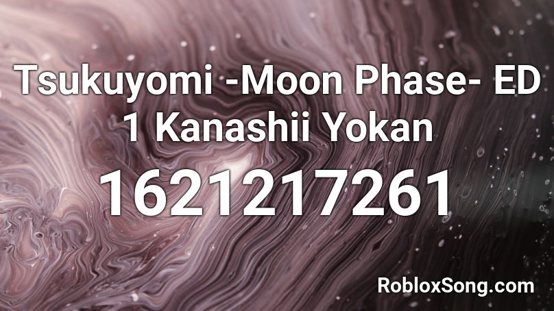 Tsukuyomi -Moon Phase- ED 1 Kanashii Yokan Roblox ID