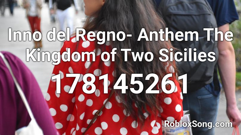 Inno del Regno- Anthem The Kingdom of Two Sicilies Roblox ID